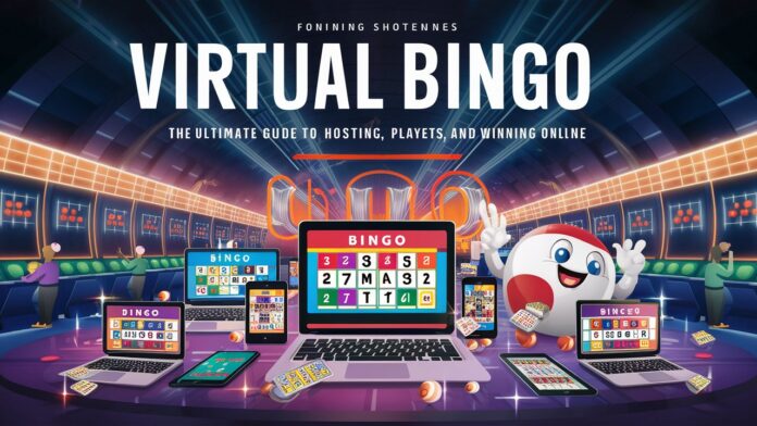 Virtual Bingo: The Ultimate Guide to Hosting Playing and Winning Online