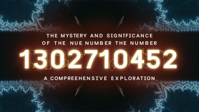 The Mystery and Significance of the Number 1302710452: A Comprehensive Exploration