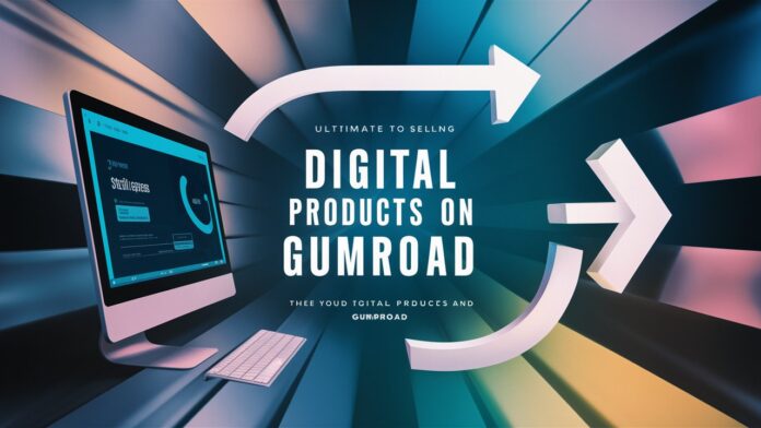 The Ultimate Guide to Selling Digital Products on Gumroad: From Setup to Success