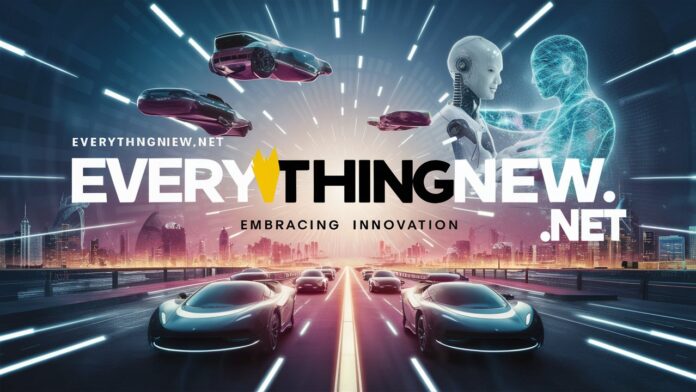 Embracing Innovation: Your Ultimate Guide to EverythingNew.net